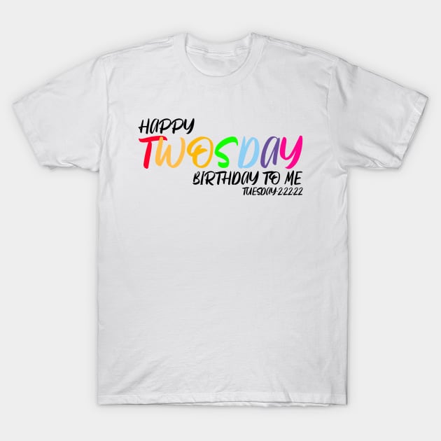 Happy Towsday Birthday To Me, Happy Birthday 2 22 22 T-Shirt by CoolandCreative